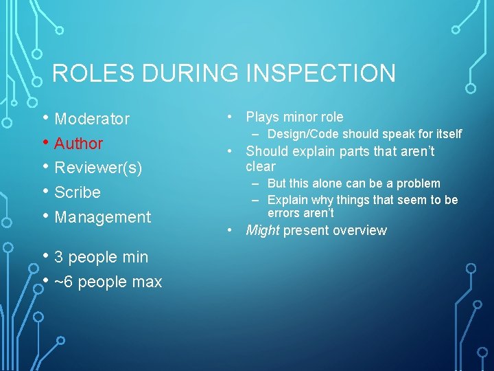 ROLES DURING INSPECTION • Moderator • Author • Reviewer(s) • Scribe • Management •