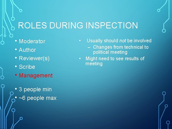 ROLES DURING INSPECTION • Moderator • Author • Reviewer(s) • Scribe • Management •