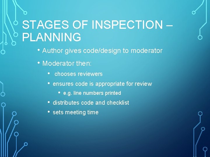 STAGES OF INSPECTION – PLANNING • Author gives code/design to moderator • Moderator then:
