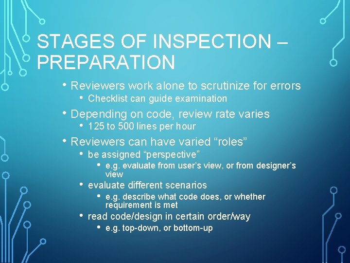 STAGES OF INSPECTION – PREPARATION • Reviewers work alone to scrutinize for errors •
