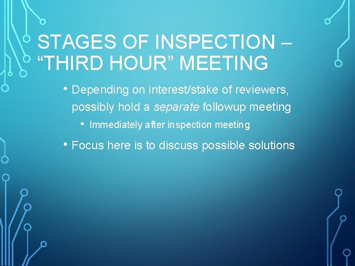 STAGES OF INSPECTION – “THIRD HOUR” MEETING • Depending on interest/stake of reviewers, possibly