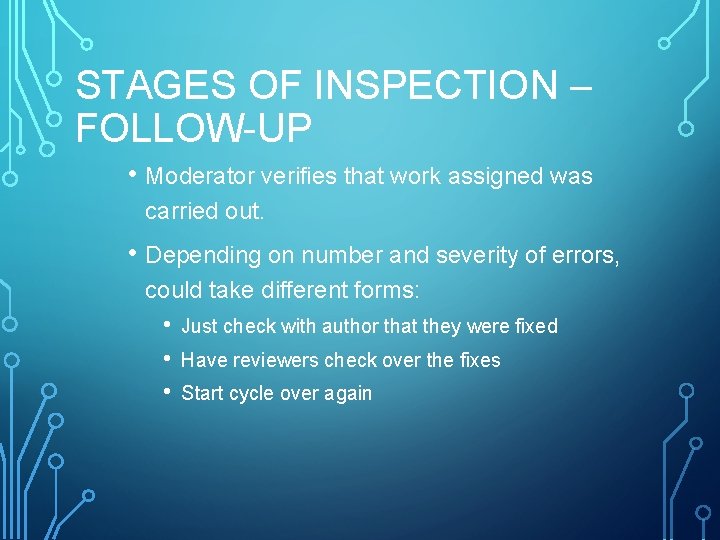 STAGES OF INSPECTION – FOLLOW-UP • Moderator verifies that work assigned was carried out.