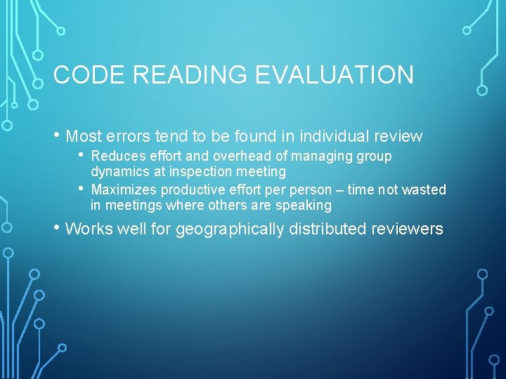 CODE READING EVALUATION • Most errors tend to be found in individual review •