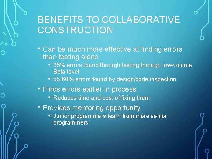 BENEFITS TO COLLABORATIVE CONSTRUCTION • Can be much more effective at finding errors than