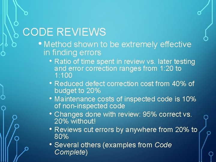 CODE REVIEWS • Method shown to be extremely effective in finding errors • Ratio