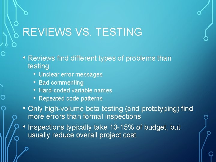 REVIEWS VS. TESTING • Reviews find different types of problems than testing • •
