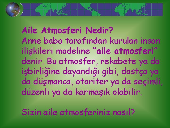 Aile Atmosferi Nedir? Anne baba tarafından kurulan insan ilişkileri modeline “aile atmosferi” denir. Bu