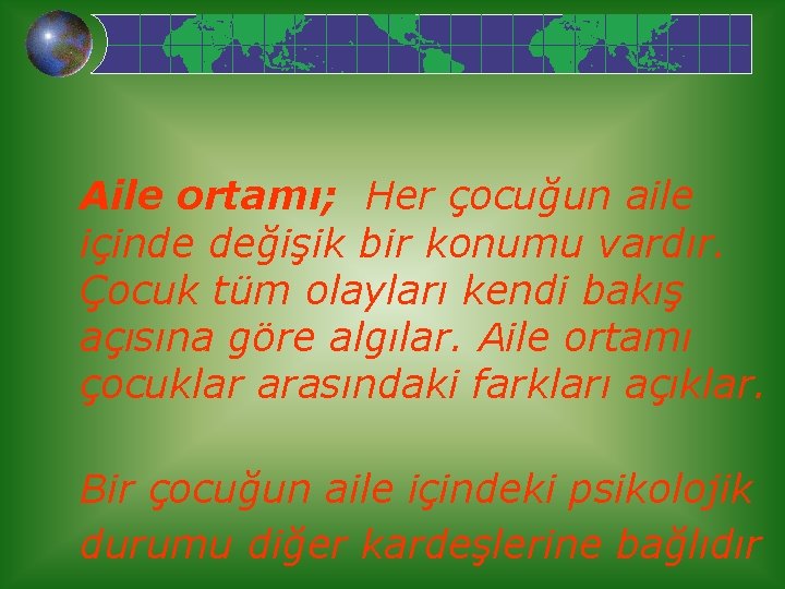 Aile ortamı; Her çocuğun aile içinde değişik bir konumu vardır. Çocuk tüm olayları kendi