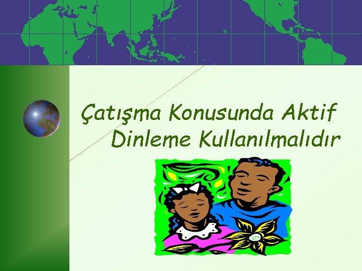 Çatışma Konusunda Aktif Dinleme Kullanılmalıdır 