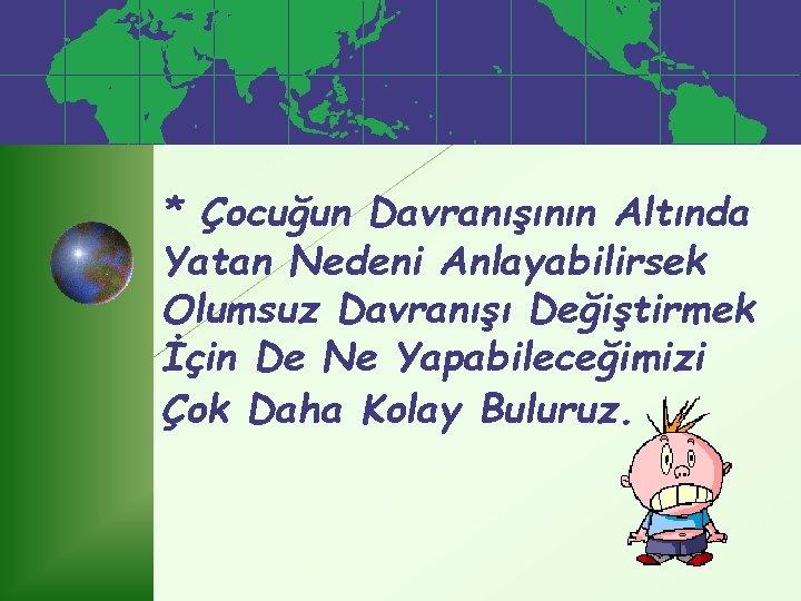 * Çocuğun Davranışının Altında Yatan Nedeni Anlayabilirsek Olumsuz Davranışı Değiştirmek İçin De Ne Yapabileceğimizi