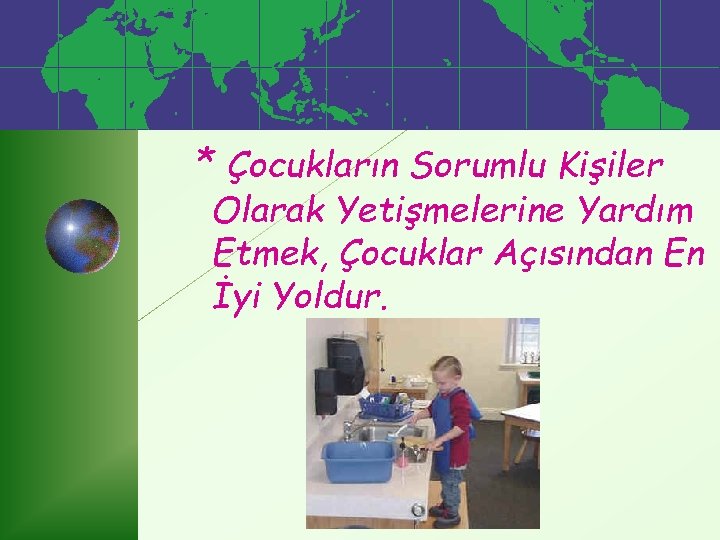 * Çocukların Sorumlu Kişiler Olarak Yetişmelerine Yardım Etmek, Çocuklar Açısından En İyi Yoldur. 