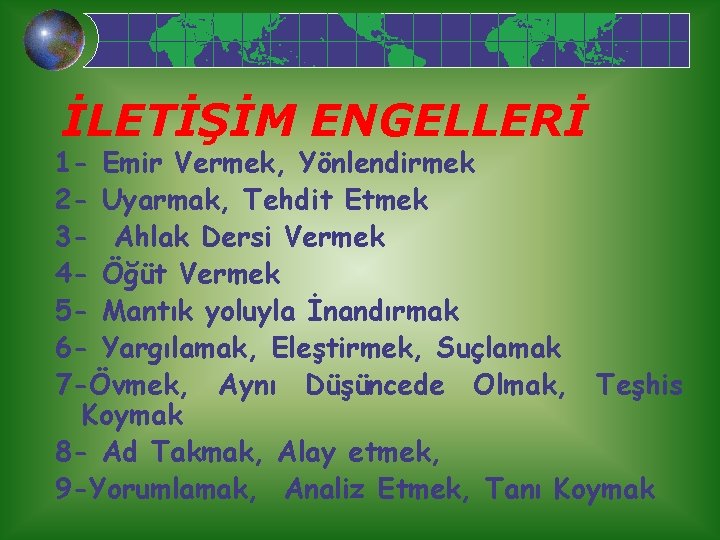 İLETİŞİM ENGELLERİ 1 - Emir Vermek, Yönlendirmek 2 - Uyarmak, Tehdit Etmek 3 -