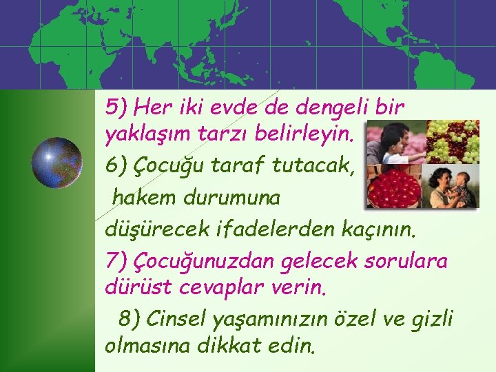 5) Her iki evde de dengeli bir yaklaşım tarzı belirleyin. 6) Çocuğu taraf tutacak,