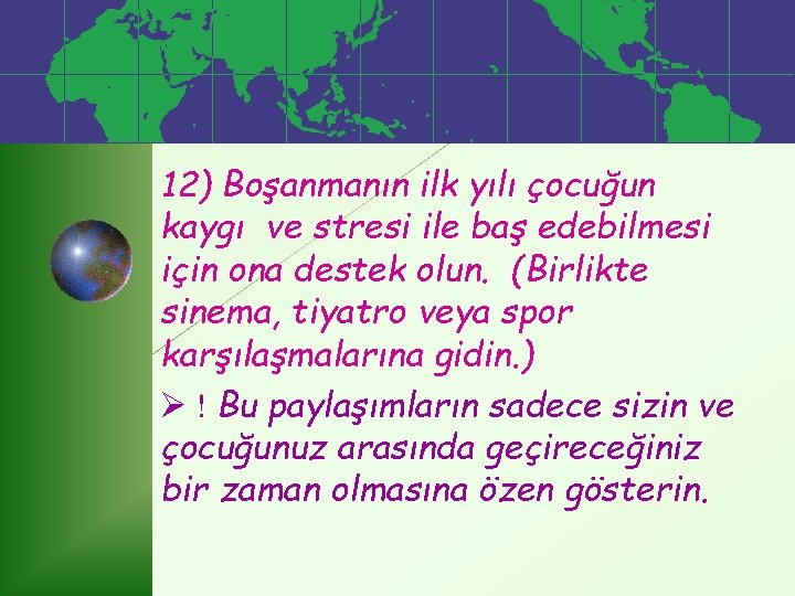 12) Boşanmanın ilk yılı çocuğun kaygı ve stresi ile baş edebilmesi için ona destek