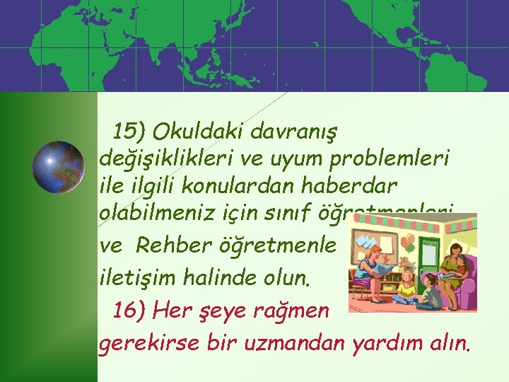 15) Okuldaki davranış değişiklikleri ve uyum problemleri ile ilgili konulardan haberdar olabilmeniz için sınıf