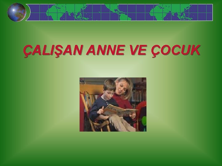 ÇALIŞAN ANNE VE ÇOCUK 