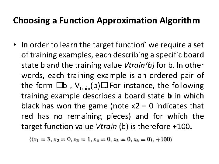 Choosing a Function Approximation Algorithm • In order to learn the target function we