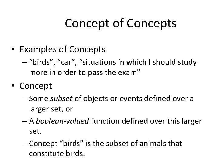 Concept of Concepts • Examples of Concepts – “birds”, “car”, “situations in which I