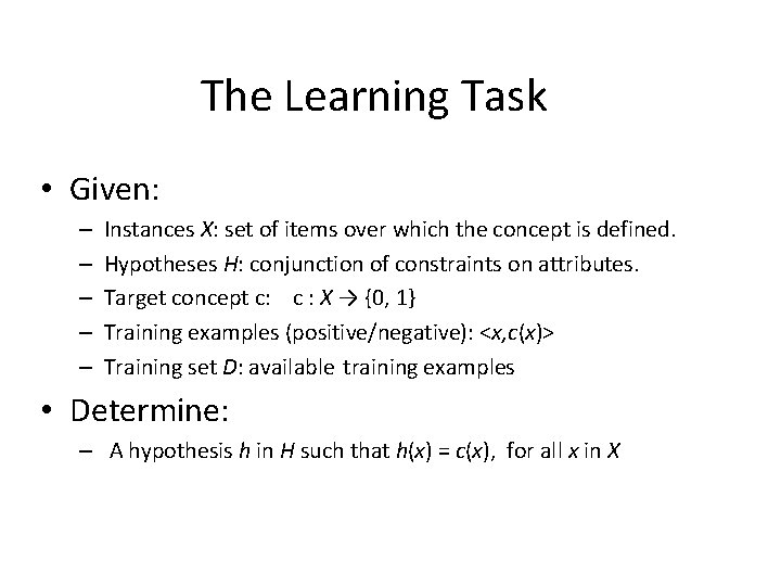The Learning Task • Given: – – – Instances X: set of items over