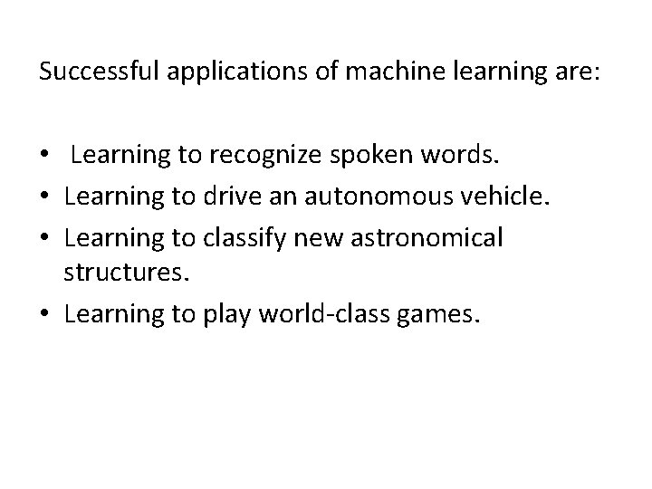 Successful applications of machine learning are: • Learning to recognize spoken words. • Learning