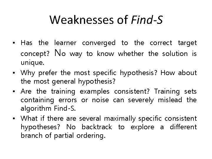 Weaknesses of Find-S • Has the learner converged to the correct target concept? No