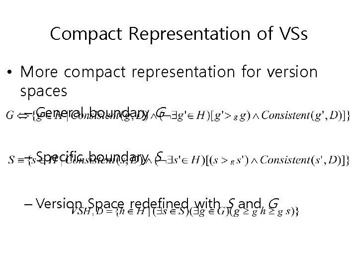 Compact Representation of VSs • More compact representation for version spaces – General boundary