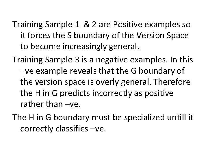 Training Sample 1 & 2 are Positive examples so it forces the S boundary