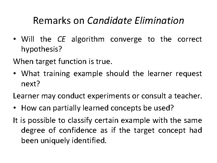Remarks on Candidate Elimination • Will the CE algorithm converge to the correct hypothesis?
