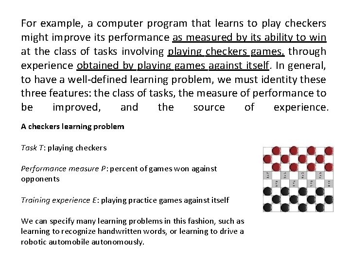 For example, a computer program that learns to play checkers might improve its performance