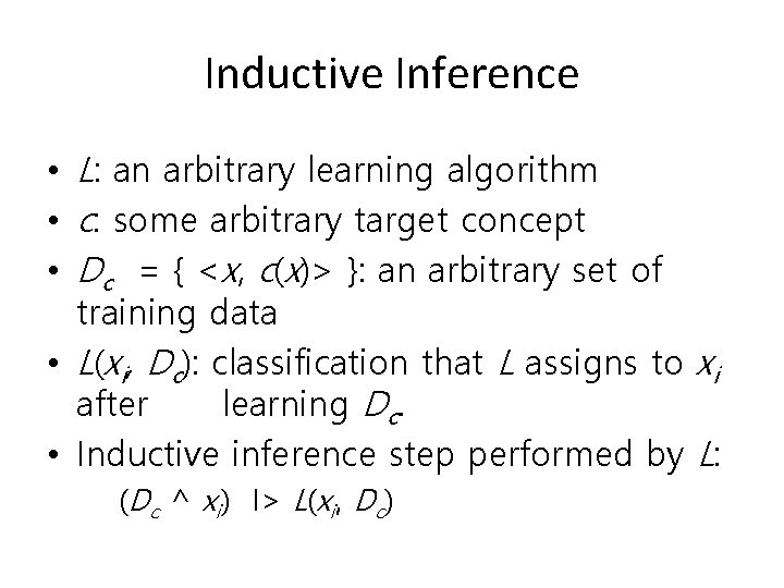 Inductive Inference • L: an arbitrary learning algorithm • c: some arbitrary target concept