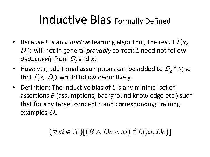 Inductive Bias Formally Defined • Because L is an inductive learning algorithm, the result