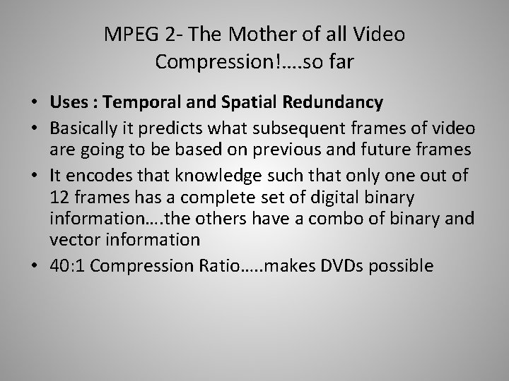 MPEG 2 - The Mother of all Video Compression!…. so far • Uses :