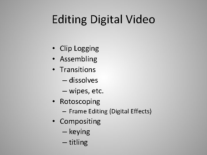 Editing Digital Video • Clip Logging • Assembling • Transitions – dissolves – wipes,