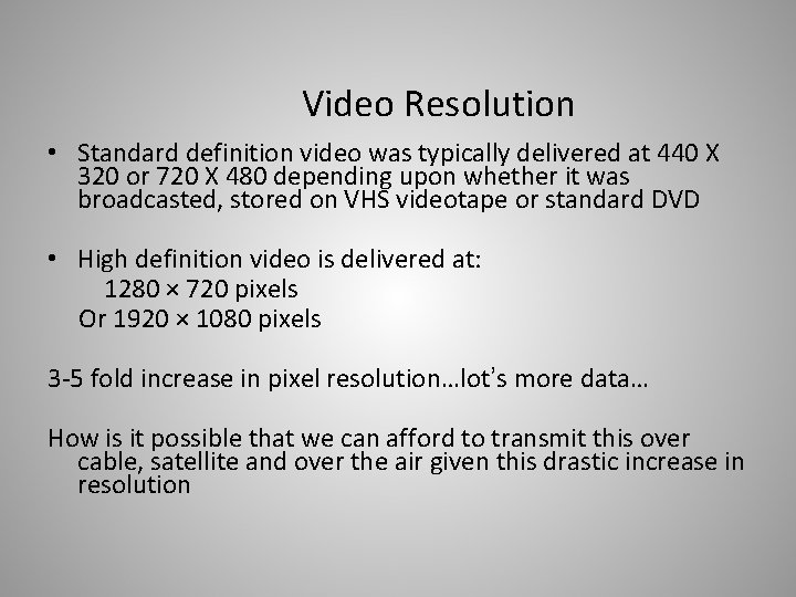 Video Resolution • Standard definition video was typically delivered at 440 X 320 or