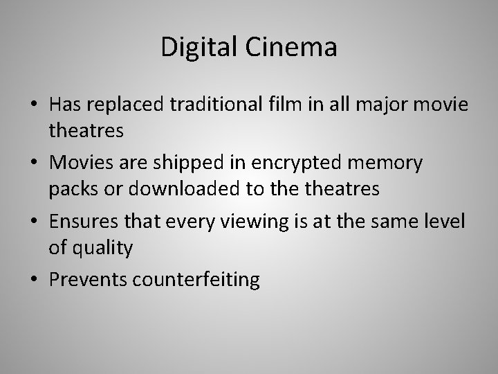 Digital Cinema • Has replaced traditional film in all major movie theatres • Movies