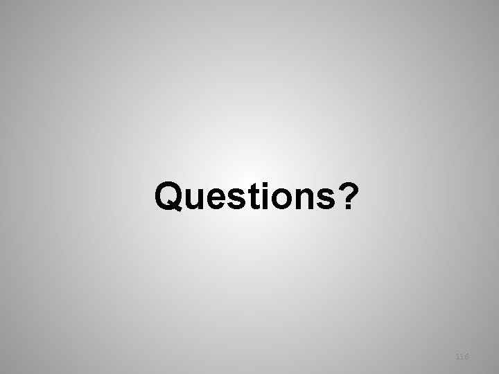 Questions? 116 