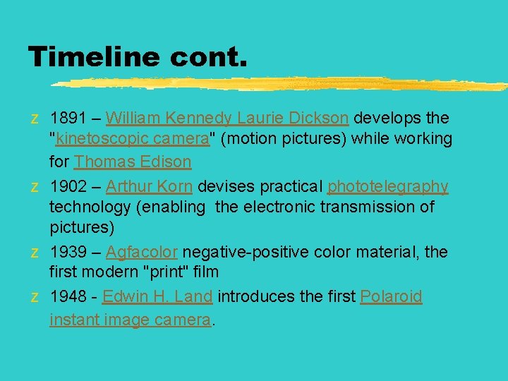 Timeline cont. z 1891 – William Kennedy Laurie Dickson develops the "kinetoscopic camera" (motion