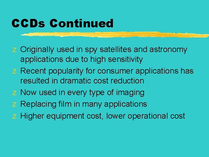 CCDs Continued z Originally used in spy satellites and astronomy applications due to high