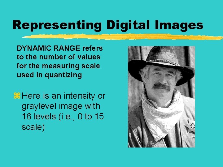 Representing Digital Images DYNAMIC RANGE refers to the number of values for the measuring