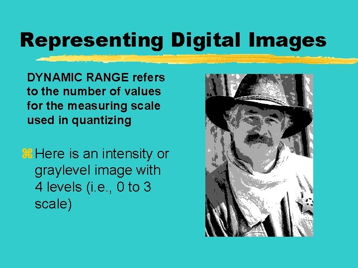 Representing Digital Images DYNAMIC RANGE refers to the number of values for the measuring