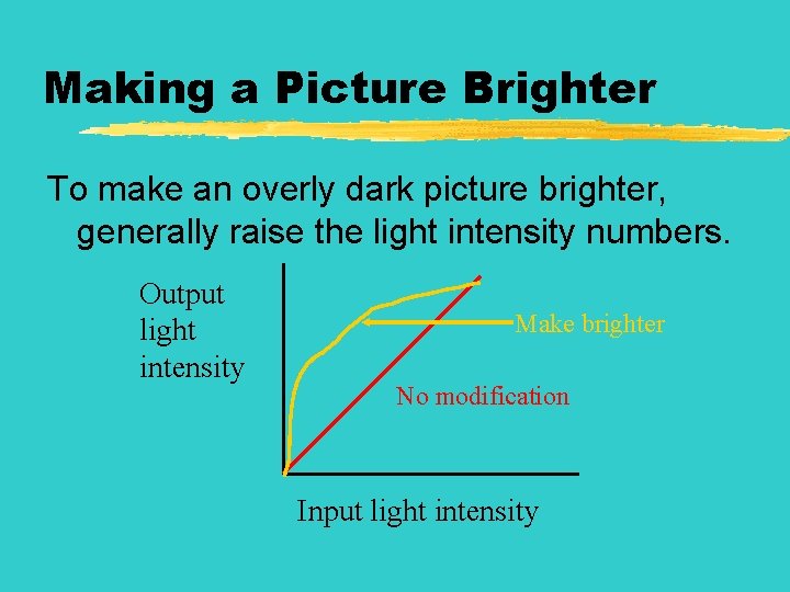 Making a Picture Brighter To make an overly dark picture brighter, generally raise the