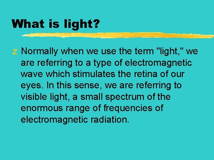 What is light? z Normally when we use the term "light, " we are