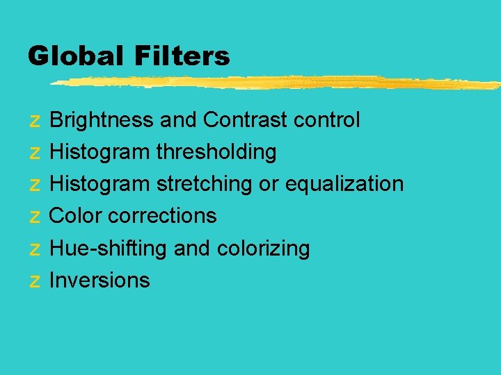 Global Filters z z z Brightness and Contrast control Histogram thresholding Histogram stretching or