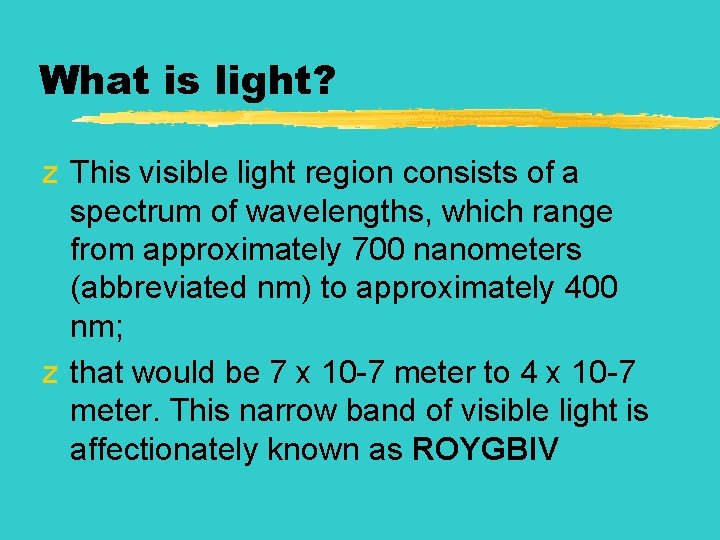 What is light? z This visible light region consists of a spectrum of wavelengths,