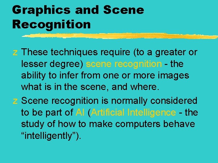 Graphics and Scene Recognition z These techniques require (to a greater or lesser degree)
