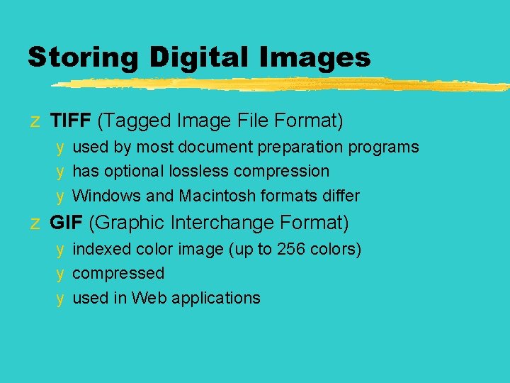 Storing Digital Images z TIFF (Tagged Image File Format) y used by most document