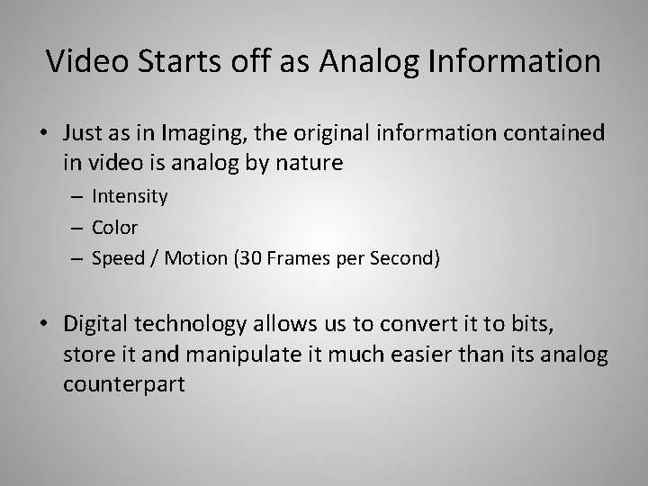 Video Starts off as Analog Information • Just as in Imaging, the original information