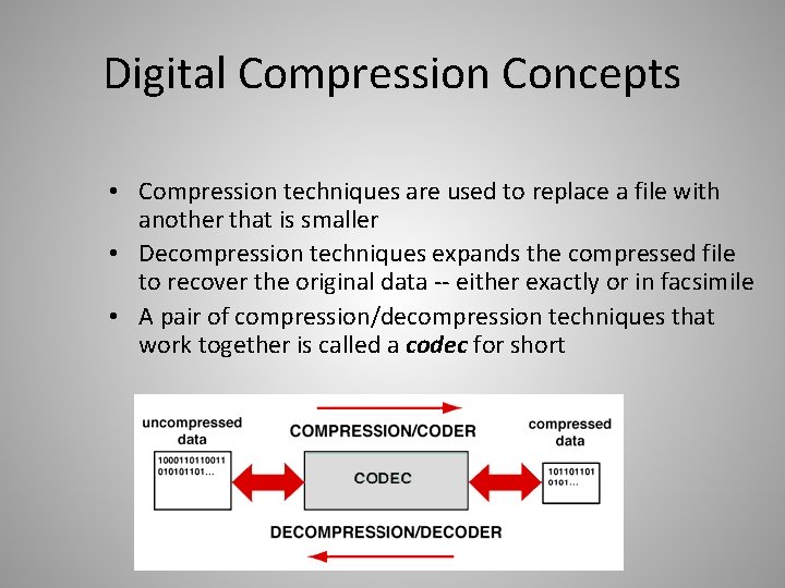 Digital Compression Concepts • Compression techniques are used to replace a file with another