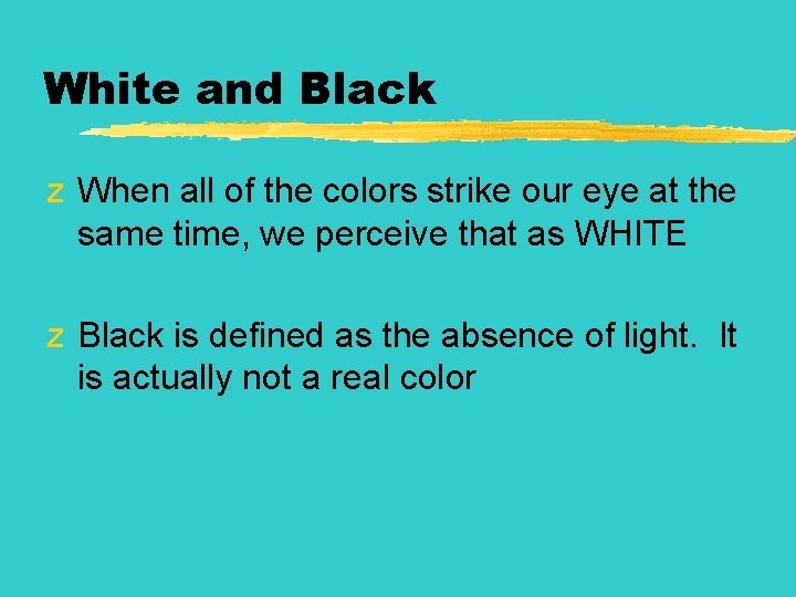 White and Black z When all of the colors strike our eye at the