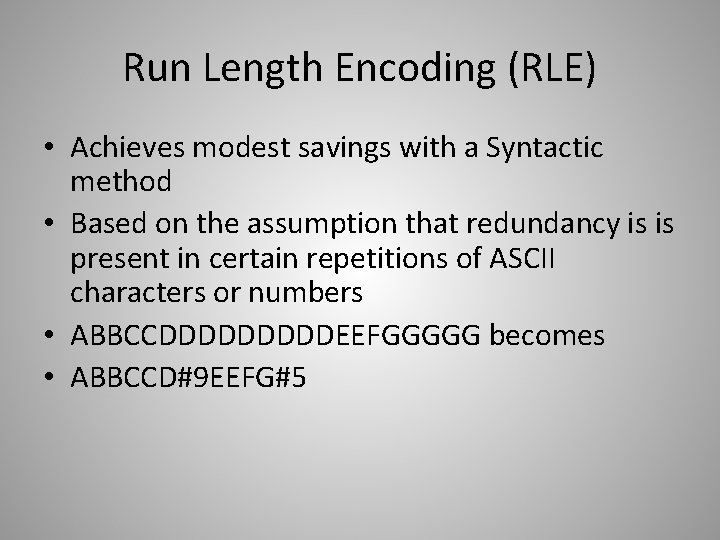 Run Length Encoding (RLE) • Achieves modest savings with a Syntactic method • Based